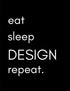 Eat, Sleep, DESIGN, repeat: Designer's Notebook