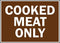 Home Comforts Traffic Signs - Cooked Meat Only Sign 10 x 7 Aluminum Sign