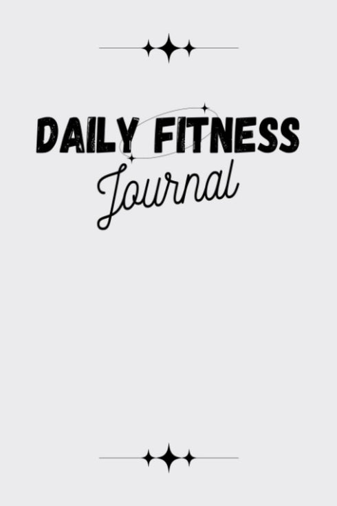 Daily Fitness Journal – Nutrition & Workout Planner for Women & Men – Diet & Gym Exercise Log Book with Calendars, Diet & Training Trackers - Undated: Daily Fitness Journal