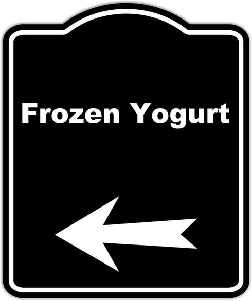 Frozen Yogurt Black Sign Arrow Left Aluminum Composite Sign 15 x 18