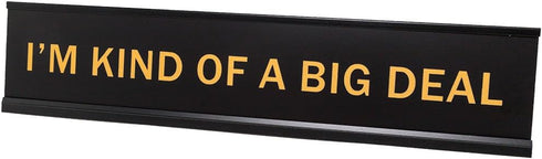 I'm Kind Of A Big Deal Novelty Nameplate Desk Sign 2"x10"