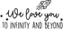 Vinyl Wall Art Decal - We Love You to Infinity and Beyond