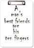 Quote A Man's Best Friends are His Ten Fingers Clipboard Folder Writing