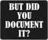 But Did You Document It Mouse Pad, Humorous Water Resistant Computer Mat with Anti-Slip Rubber Base, 7.9 X 9.5 in