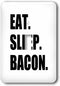 3dRose Eat Sleep Bacon - funny meat love text - fun humor