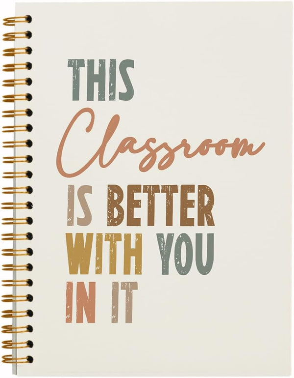 This Classroom Is Better with You in It - Inspirational Notebooks Gifts for School Student Teacher, Hardcover Spiral