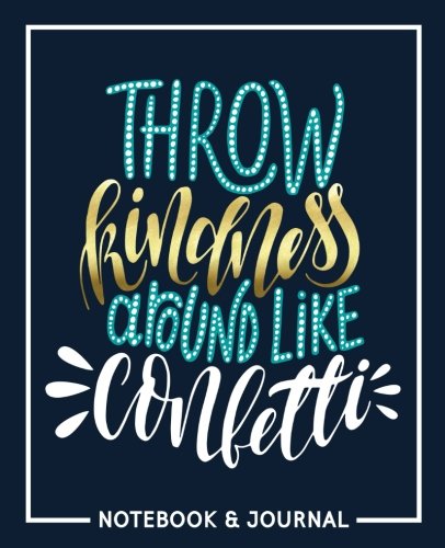 Throw Kindness Around Like Confetti: Navy Blue Notebook & Journal with Teal, Gold & White