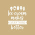 Ceybo Vinyl Wall Art Decal - Ice Cream Makes Everything Better - 27.5"