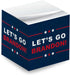Let's Go Brandon Sticky Note Cube - 600 Sheets 2.75" Memo Block Printed on 4 Sides, Political Humor Made in USA