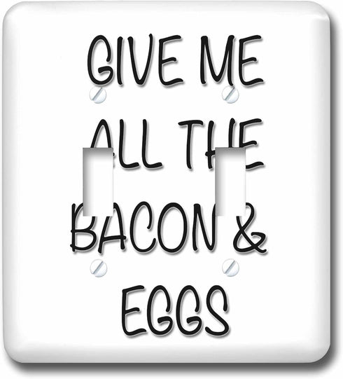 3dRose GIVE ME ALL THE BACON AND EGGS double toggle switch
