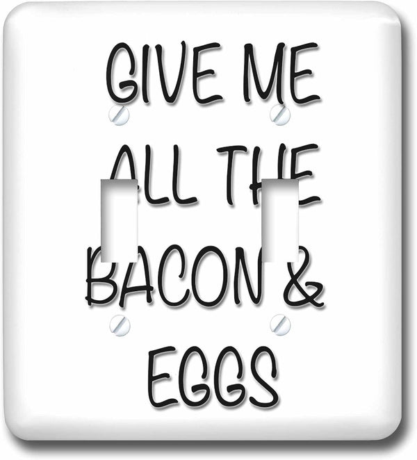 3dRose GIVE ME ALL THE BACON AND EGGS double toggle switch