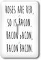 3dRose Rose are red, so is bacon, bacon bacon, bacon bacon. single