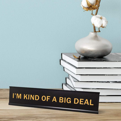 I'm Kind Of A Big Deal Novelty Nameplate Desk Sign 2"x10"