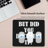 But Did You Document It Mouse Pad, Humorous Water Resistant Computer Mat with Anti-Slip Rubber Base, 7.9 X 9.5 in