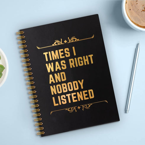 Times I Was Right And Nobody Listened Gold Foil Hardcover Spiral Notebooks, 160 Pages, Funny Gag Gift