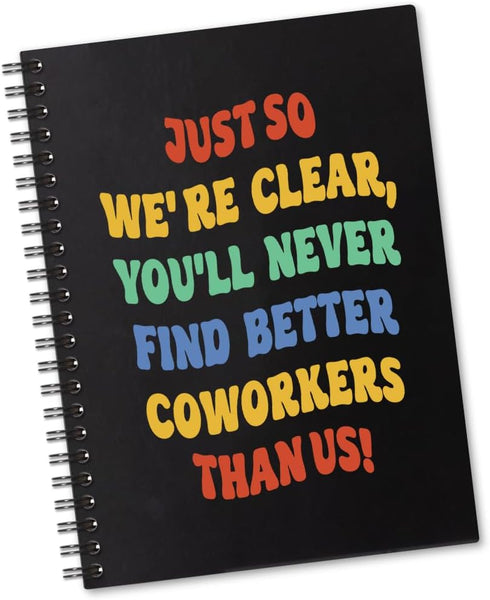You'll Never Find Better Coworkers Than Us, 160 Blank Pages Spiral Notebook, Funny Leaving Gift for Colleague