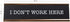 I Don't Work Here Desk Plate - Funny Desk Sign Nameplate, Snarky Office Decor, Made In The USA
