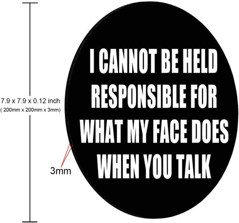 Funny Round Mouse Pad, "I Can Not Be Held Responsible for What My Face Does," Thick Mouse Pad 7.9 x 7.9 Inch