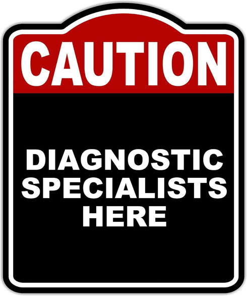 DIAGNOSTIC SPECIALISTS HERE Caution Red Black Aluminum Composite Sign 15 x 18