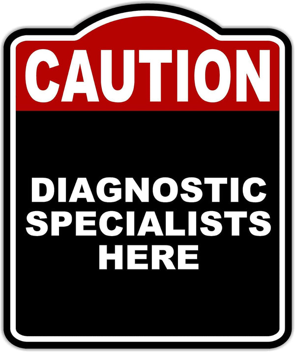 DIAGNOSTIC SPECIALISTS HERE Caution Red Black Aluminum Composite Sign 15 x 18