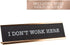 I Don't Work Here Desk Plate - Funny Desk Sign Nameplate, Snarky Office Decor, Made In The USA