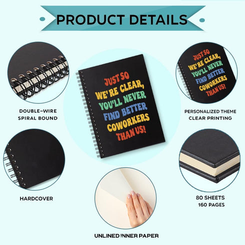You'll Never Find Better Coworkers Than Us, 160 Blank Pages Spiral Notebook, Funny Leaving Gift for Colleague