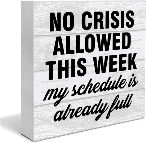 Funny Office Wooden Box Sign, Humor Wood Sign Desk Decoration, No Crisis Allowed This Week, 5 x 5 Inches