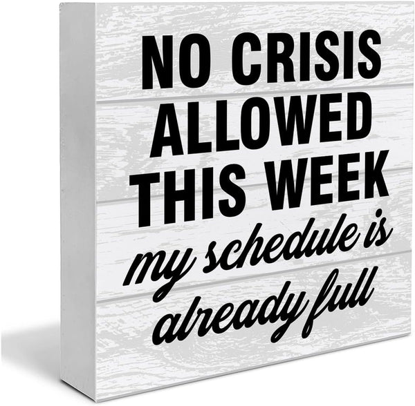 Funny Office Wooden Box Sign, Humor Wood Sign Desk Decoration, No Crisis Allowed This Week, 5 x 5 Inches