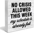 Funny Office Wooden Box Sign, Humor Wood Sign Desk Decoration, No Crisis Allowed This Week, 5 x 5 Inches