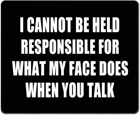 Quote Mouse Pad Custom - I Can Not Be Held Responsible for What My Face Does, Thick Mouse Pad 9.5 X 7.9 Inch