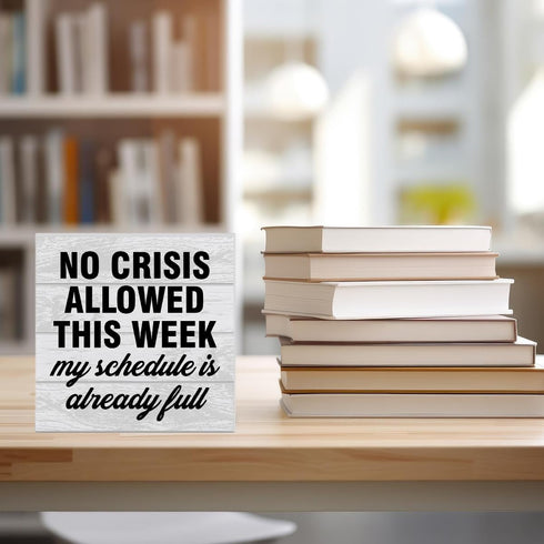 Funny Office Wooden Box Sign, Humor Wood Sign Desk Decoration, No Crisis Allowed This Week, 5 x 5 Inches