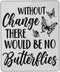 Cbvegt Without Change There Would Be No Butterflies Water Resistant Mouse Pad with
