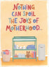 Designer Greetings Nothing Can Spoil the Joys of Motherhood: Changing Table and