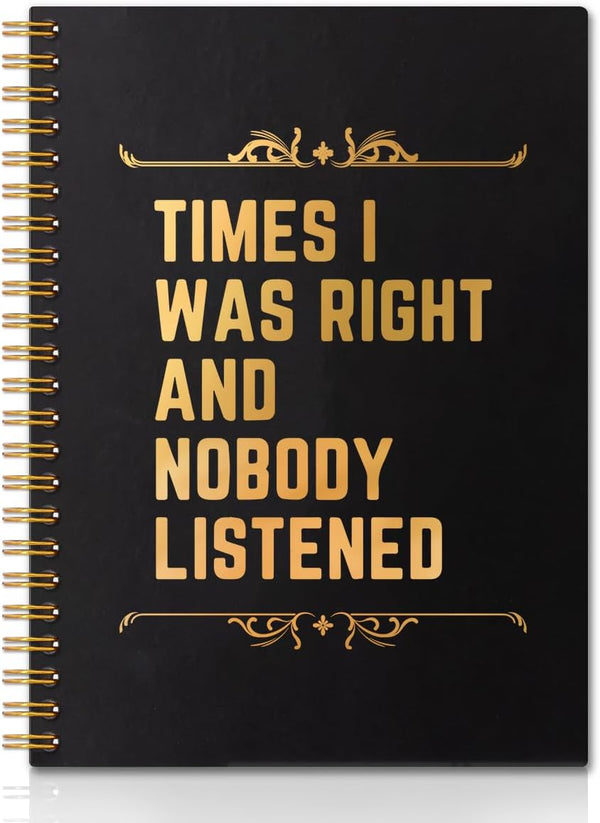 Times I Was Right And Nobody Listened Gold Foil Hardcover Spiral Notebooks, 160 Pages, Funny Gag Gift