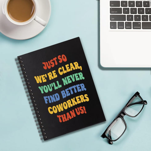 You'll Never Find Better Coworkers Than Us, 160 Blank Pages Spiral Notebook, Funny Leaving Gift for Colleague