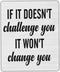 Cbvegt Encouraging Quotes, Uplifting If It Doesn't Challenge You It Won't Change You