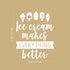 27.5" 22" Vinyl Wall Art Decal - Ice Cream Makes Everything Better - x - Modern Funny Quote Sticker Popsicles Cone
