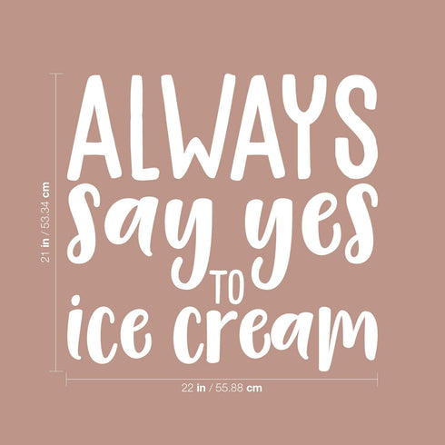 21" 22" Frozen Vinyl Wall Art Decal - Always Say Yes to Ice Cream - x - Modern Funny Dessert Quote Sticker for Kids