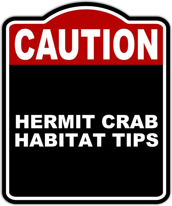 HERMIT CRAB HABITAT TIPS Caution Red Black Aluminum Composite Sign 20 x