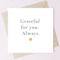 TEEMI Grateful For You. Always. | Simple Thank You Card for Friends, Family