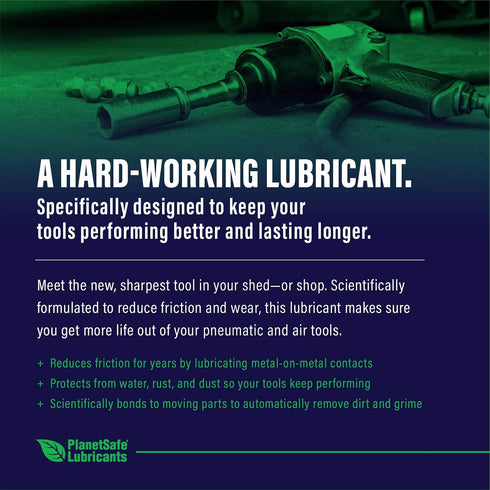 PlanetSafe Pneumatic & Air Tool Lubricant: Protect your shop tools and The planet with scientifically-formulated non-toxic nanotechnology.