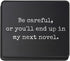 Wish State Careful Or You'll End Up My Novel Mouse Pad Funny Writing Gift