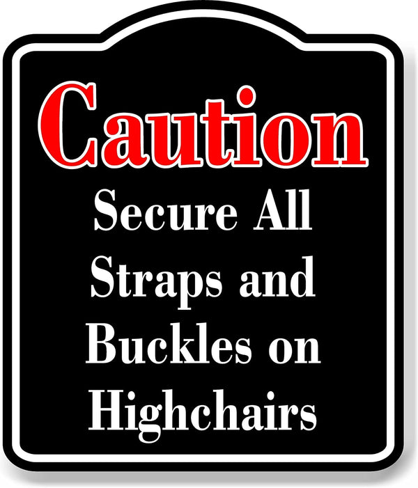 Caution Secure All Strap Buckle Highchairs Red BLACK Aluminum Composite Sign, 20"x24"
