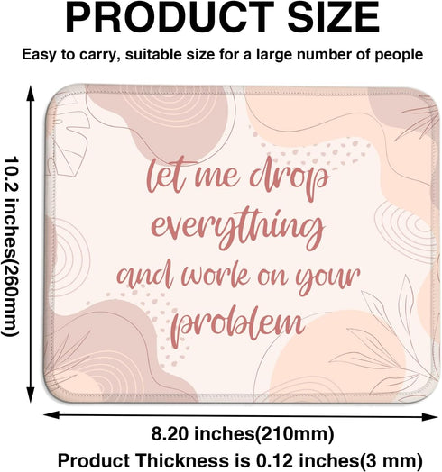 Funny Mouse Pad "Let Me Drop Everything and Work On Your Problem," Comfortable Non-Slip, Pink, Suitable for Laptop Games