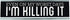 WELLSPRING "I'm Killing It" Funny Acrylic Desk Sign - Witty Office Gift for Boss & Co-Workers, 8x2 Freestanding