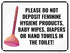 Please Do Not Deposit Feminine Hygiene Products Baby Wipes Diapers Or Hand