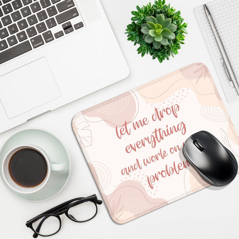 Funny Mouse Pad "Let Me Drop Everything and Work On Your Problem," Comfortable Non-Slip, Pink, Suitable for Laptop Games