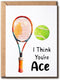 VKNDesigns Fun Sport-themed Birthday Card - I Think You Are Ace Card -