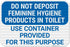 Do Not Deposit Feminine Hygiene Products in Toilet Use Container Provided for