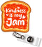 Kindness is My Jam Badge Reel Jelly Toast Positive Message Nurse Teacher